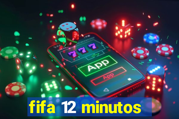 fifa 12 minutos
